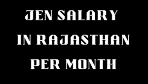 JEN Salary in Rajasthan Per Month