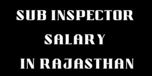 SI Salary in Rajasthan